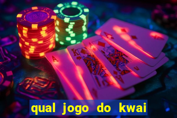 qual jogo do kwai que ganha mais dinheiro